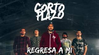 Video thumbnail of "Corto Plazo - Regresa a mi"