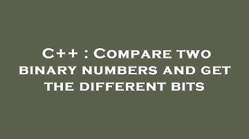 C++ : Compare two binary numbers and get the different bits