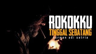ROKOKKU TINGGAL SEBATANG | Puisi Norman Adi Satria