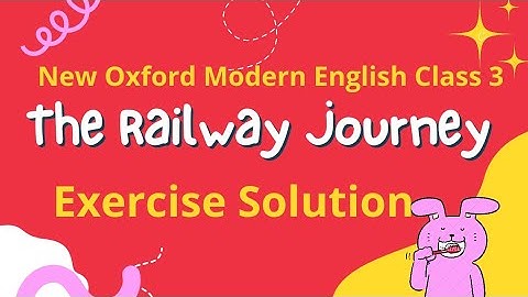 The Railway Journey questions and answers exercise solution new Oxford modern English book/grade 3