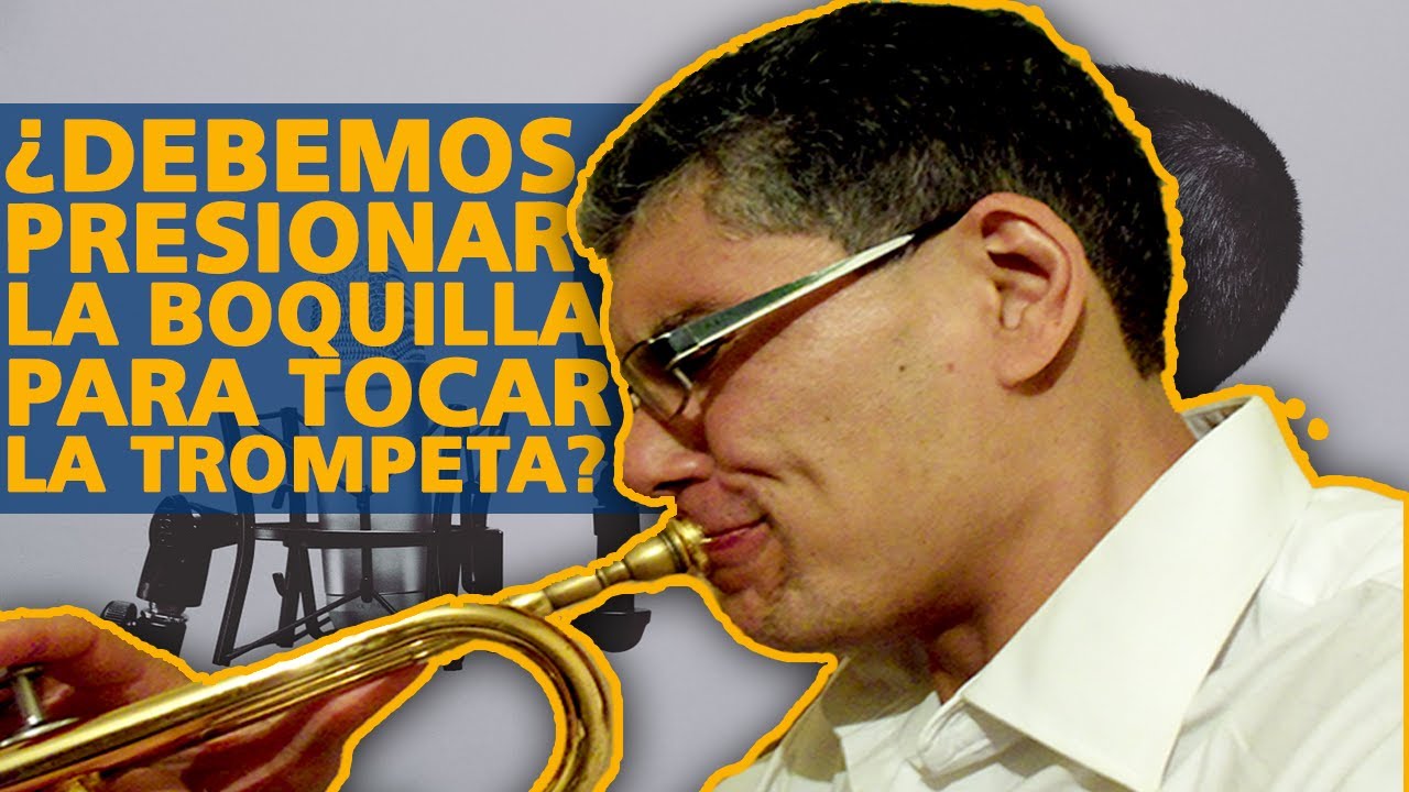 ¿Debemos hacer presión con la boquilla para tocar la trompeta?