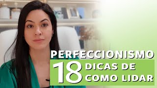 PERFECCIONISMO: 18 DICAS DE COMO LIDAR
