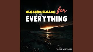 Alhamdulillah For Everything - Omor Bin Yasin