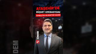 Ataşehir’de Rüşvet Operasyonu, Temelli’de Helikopter Kazası, Erdoğan–Rutte Görüşmesi