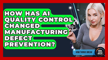 How Has AI Quality Control Changed Manufacturing Defect Prevention? - How Things Break
