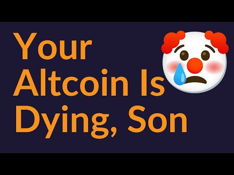 Your Altcoin Is Dying, Son