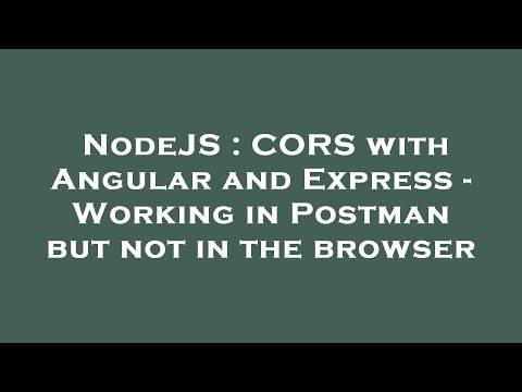 NodeJS : CORS with Angular and Express - Working in Postman but not in the browser
