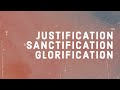 Justification, Sanctification, Glorification