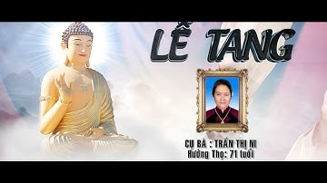 LE TANG CU BA TRAN THI NI HT 71 TUOI   PHAN 01
