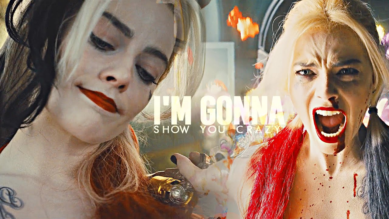 Harley Quinn  || I'm  Gonna Show You Crazy