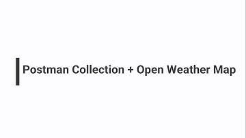 Postman Collection + Open Weather Map
