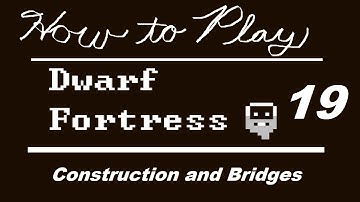 How to Play Dwarf Fortress - Part 19: Construction and Bridges