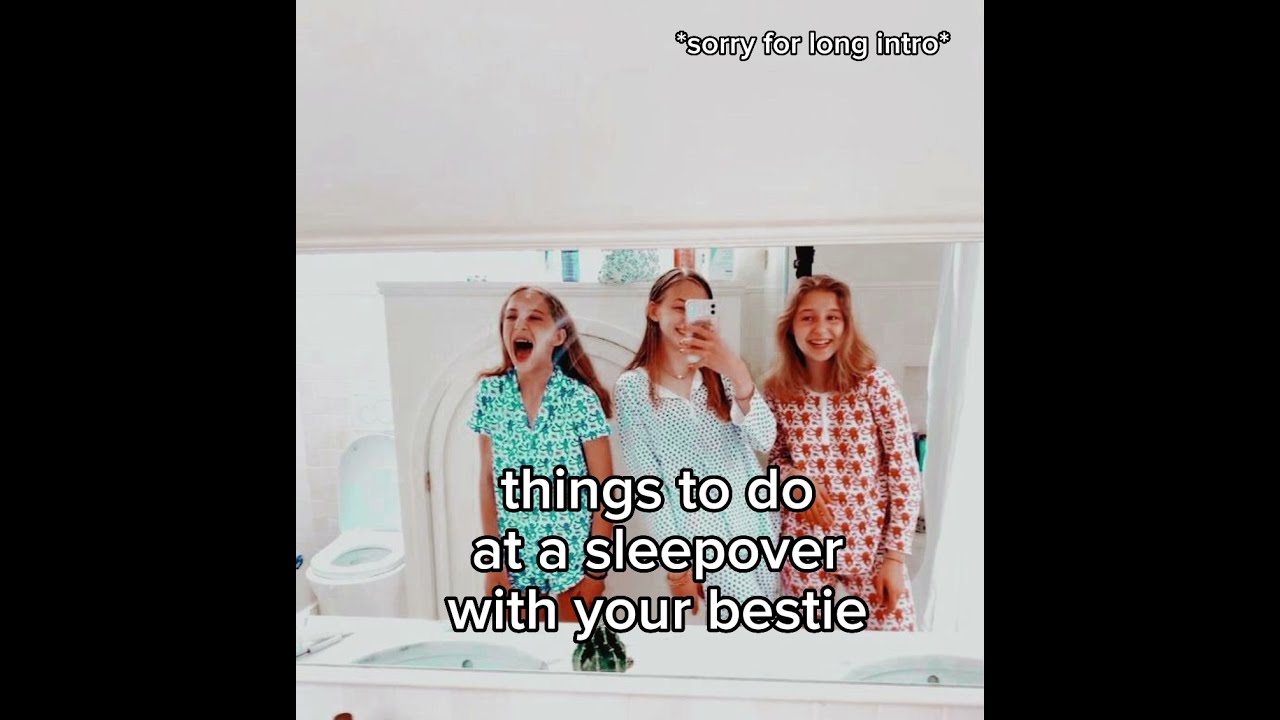 Things To Do At A Sleepover With Your Bestie Bestfriends