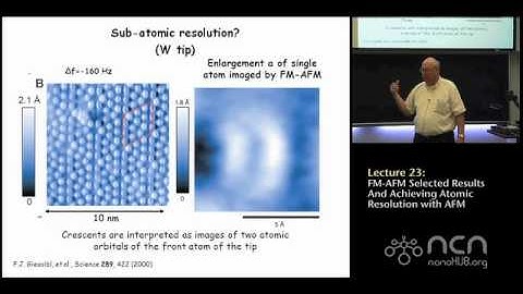 ME 597 Lecture 23: FM-AFM Selected Results and Achieving Atomic Resolution with AFM