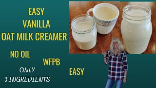 Easy Vanilla Oat Milk Creamer / No Oil / WFPB