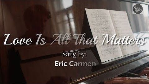 Love Is All That Matters - Eric Carmen (Lyric Music Video)