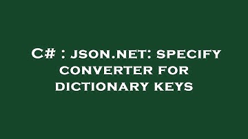 C# : json.net: specify converter for dictionary keys
