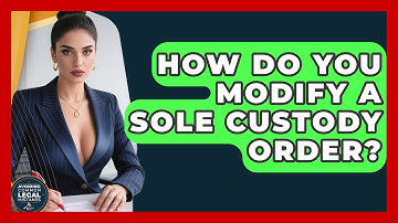 How Do You Modify A Sole Custody Order? - Avoiding Common Legal Mistakes
