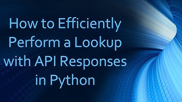 How to Efficiently Perform a Lookup with API Responses in Python
