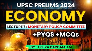 Lecture 7: Monetary Policy Committee + PYQs + MCQs | UPSC PRELIMS 2024 | ECONOMY | By Trijya Ma'am