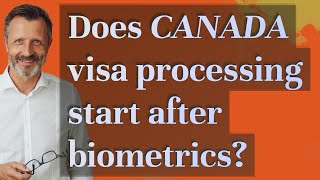 Does Canada visa processing start after biometrics?
