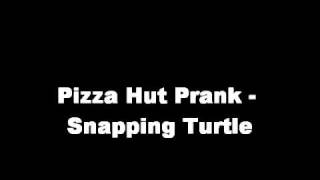 Pizza Hut Prank - Snapping Turtle