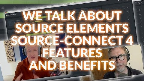 We Talk About Source Elements Source-Connect 4