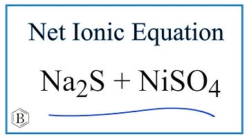 How to Write the Net Ionic Equation for Na2S + NiSO4 = Na2SO4 + NiS