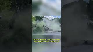 Insane Moment Train Smashes into Septic Truck- 'Holy S--t!'