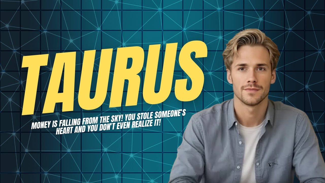 TAURUS MONEY IS FALLING FROM THE SKY! YOU STOLE SOMEONE'S HEART AND YOU DON'T EVEN REALIZE IT 