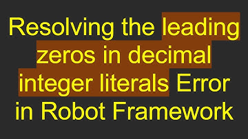 Resolving the leading zeros in decimal integer literals Error in Robot Framework