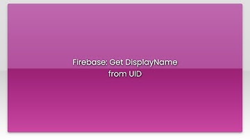 Firebase: Get DisplayName from UID