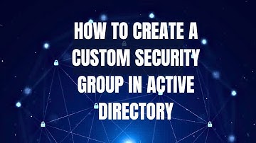 Creating a Custom Security Group in Active Directory
