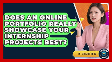 Does An Online Portfolio Really Showcase Your Internship Projects Best? - Internship Hero