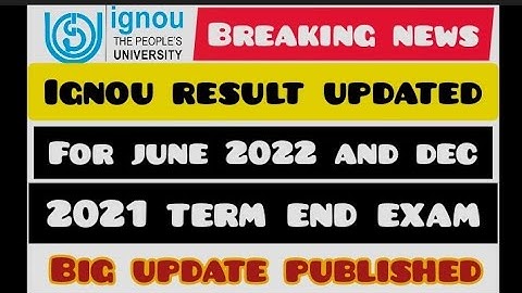 IGNOU June 2022 Term End Exam and Dec 2021 Term End Exam Result Updated.