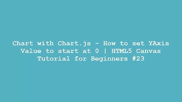 Chart with Chart.js - How to set YAxis Value to start at 0 | HTML5 Canvas Tutorial for Beginners #23