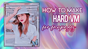 how to make hard vm for your idol fanpage editing Tutorial