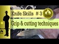 Essential Bushcraft Knife skills # 3, knife grip and cutting techniques