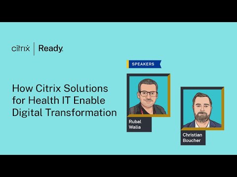 CITRIX HIMSS 2022 Keynote: How Citrix Solutions for Health IT Enable Digital Transformation