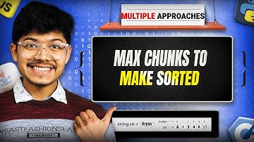 769. Max Chunks To Make Sorted | Prefix Sums | Multiple Approaches