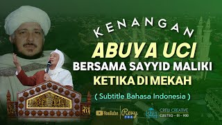 KENANGAN ABUYA UCI BERSAMA SAYYID MALIKI KETIKA DI MEKKAH || subtitle bahasa Indonesia