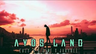 AYOS LANG - EAZY-G x J1NE x JHAYDEE (Prod By: LC BEATS)