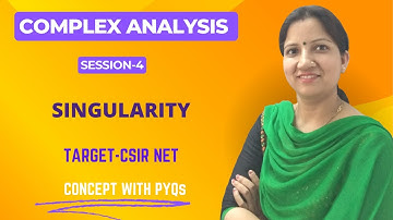 Singularity - Complex Analysis Concept & PYQs for CSIR NET,  SET by Dr. Vineeta Negi