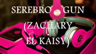 SEREBRO - GUN (ZACHARY EL KAISY)