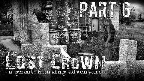 The Lost Crown: A Ghost-Hunting Adventure | Part 6 - Day 2: The Last of Northfield!
