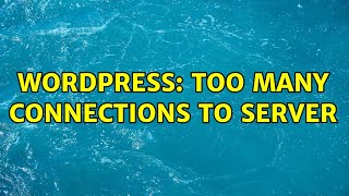 Wordpress: Too many connections to server (2 Solutions!!)