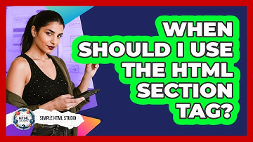 When Should I Use The HTML Section Tag? - Simple HTML Studio