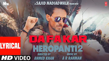 LYRICAL: DaFa Kar | HEROPANTI 2 | Tiger S Tara S@ARRahman Hiral V Mehboob Sajid N Ahmed K