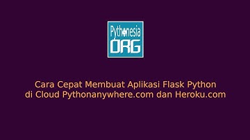 Membangun Aplikasi Python di Pythonanywhere dan Heroku