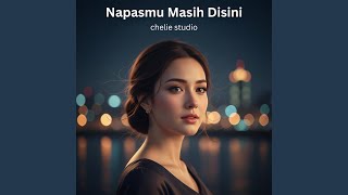 Napasmu Masih Disini